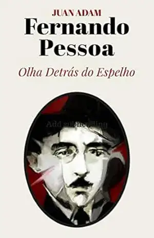 Fernando Pessoa Olha Detrás do Espelho - Juan Adam Fernando Pessoa Olha Detrás do Espelho - Juan Adam