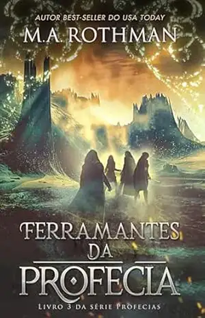 Ferramentas da Profecia (Série Profecias Livro 3) – M.A. Rothman