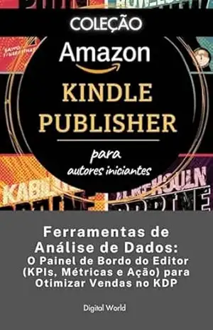 Ferramentas de Análise de Dados – O Painel de Bordo do Editor (KPIs, Métricas e Ação) para Otimizar Vendas no KDP (Amazon Kindle Publisher) – Digital World