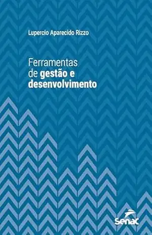 Ferramentas de gestão e desenvolvimento (Série Universitária) - Lupercio Aparecido Rizzo Ferramentas de gestão e desenvolvimento (Série Universitária) - Lupercio Aparecido Rizzo