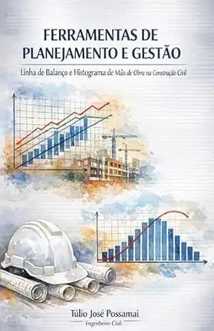 FERRAMENTAS DE PLANEJAMENTO E GESTÃO: Linha de Balanço e Histograma de Mão de Obra na Construção Civil – Túlio José Possamai FERRAMENTAS DE PLANEJAMENTO E GESTÃO: Linha de Balanço e Histograma de Mão de Obra na Construção Civil – Túlio José Possamai