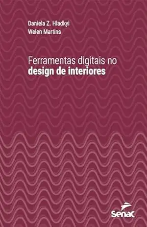 Ferramentas digitais no design de interiores (Série Universitária) - Daniela Z. Hladkyi Ferramentas digitais no design de interiores (Série Universitária) - Daniela Z. Hladkyi