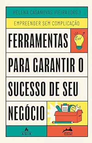 Ferramentas para garantir o sucesso de seu negócio: VOL 2 (Trilogia Empreender Sem Complicação) – Aliança Empreendedora