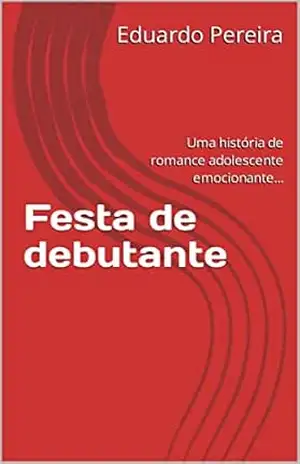 Festa de debutante: Uma história de romance adolescente emocionante… – Eduardo Pereira