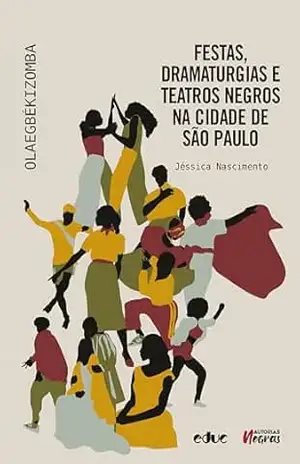 Festas, dramaturgias e teatros negros na cidade de São Paulo: Olaegbékizomba (Autorias Negras) – Jéssica Nascimento
