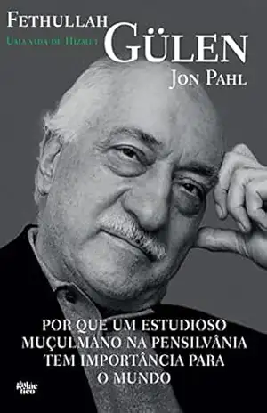 Fethullah Gülen: Uma Vida de Hizmet – Jon Pahl Fethullah Gülen: Uma Vida de Hizmet – Jon Pahl