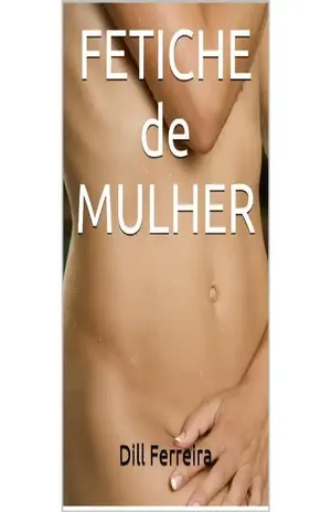 FETICHE de MULHER (Preventivo Sexuale Aula Extraconjugal Livro 1) – Dill Ferreira