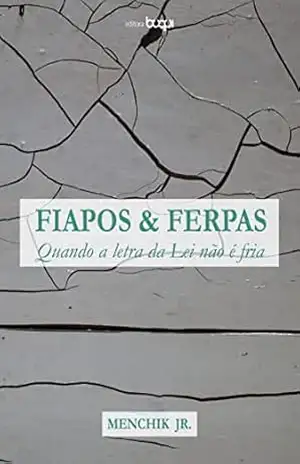 Capa do livro Fiapos e ferpas: quando a letra da lei não é fria - Menchik Jr