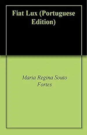 Fiat Lux – Maria Regina Souto Fortes Fiat Lux – Maria Regina Souto Fortes