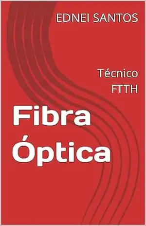 Fibra Óptica: Técnico FTTH - EDNEI SANTOS