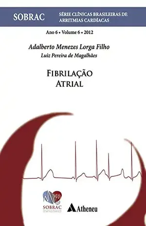 Capa do livro Fibrilação Atrial – Volume 6 – SOBRAC - Adalberto Menezes Lorga Filho