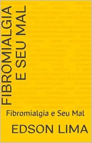 Capa do livro Fibromialgia e Seu Mal: Fibromialgia e Seu Mal - edson  lima