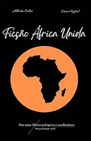 Ficção África Unida: Ficção África Unida – Alberto Ernesto Coboi Ficção África Unida: Ficção África Unida – Alberto Ernesto Coboi