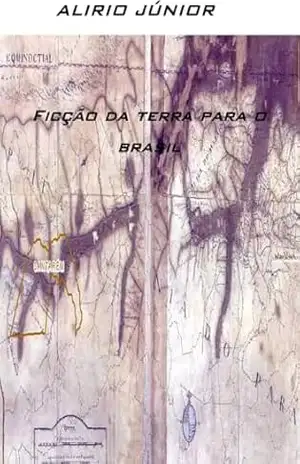 Capa do livro Ficção da terra para o brasil: Diz a Lenda: A Fantasia das Sesmarias e Outras Histórias que (Não) Aconteceram Episódio 1 - ALIRIO JÚNIOR