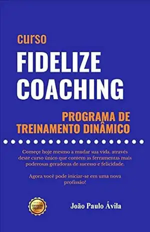 Fidelize Coaching: Programa de Treinamento Dinâmico – João Paulo Ávila