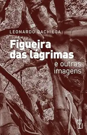 Capa do livro Figueira das lágrimas e outras imagens: Contos - Leonardo  Bachiega