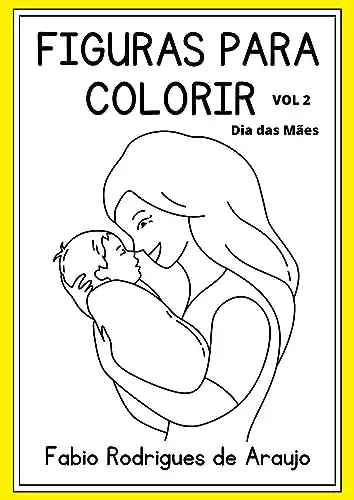 Baixar Figuras Para Colorir VOL 2: Dia das Mães pdf, epub, mobi, eBook