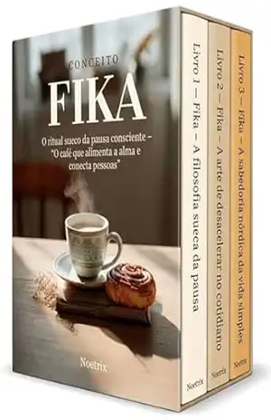 Fika – 3 Livros – O ritual sueco da pausa consciente – ”O café que alimenta a alma e conecta pessoas”: Cultura escandinava de bem–estar — hábitos de convivência, pausa consciente e qualidade de vida – Noetrix