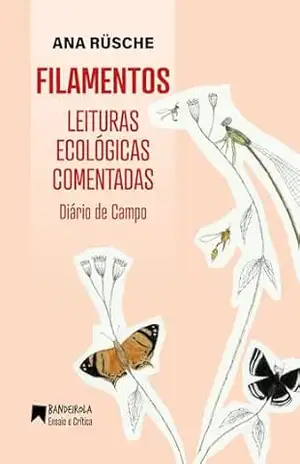 FILAMENTOS: Leituras Ecológicas Comentadas – Diário de Campo (Bandeirola Ensaio e Crítica) – Ana Rüsche