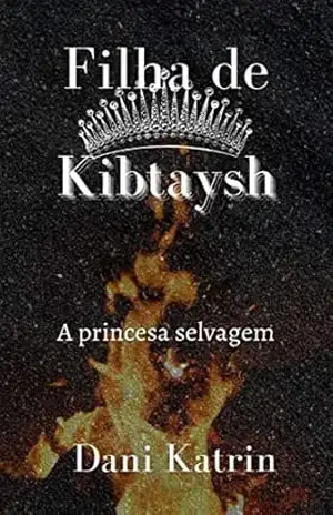Filha de Kibtaysh: A princesa selvagem – Dani Katrin
