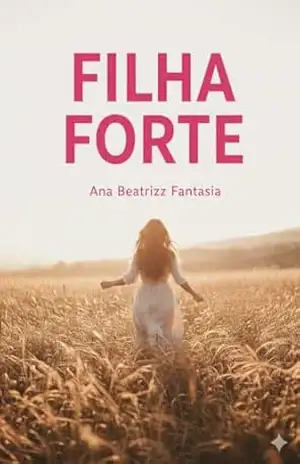 Filha Forte: Estudos Bíblicos e Devocionais para filhas de Deus – Ana Beatriz Santos Fantasia