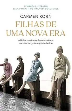 Filhas de uma nova era: A história de quatro mulheres que enfrentaram os momentos cruciais do século XX – Carmen Korn Filhas de uma nova era: A história de quatro mulheres que enfrentaram os momentos cruciais do século XX – Carmen Korn