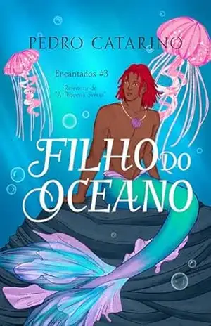 Filho do Oceano: A história do filho da Pequena Sereia (Encantados Livro 3) – Pedro Catarino