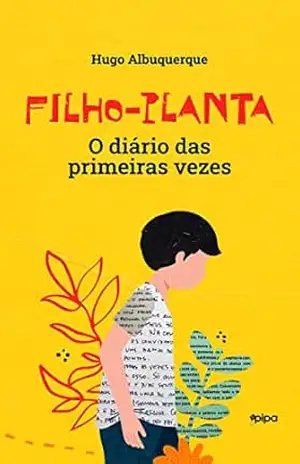 Capa do livro Filho–planta: O diário das primeiras vezes - Hugo Albuquerque