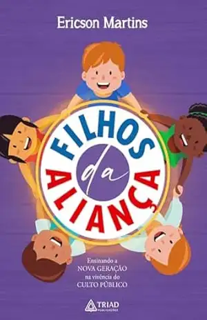 Filhos da aliança: Ensinando a nova geração na vivência do culto público – Ericson Martins
