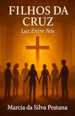 Filhos da Cruz: Luz Entre Nós – Marcia da Silva Pestana