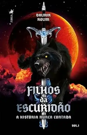 Filhos da Escuridão: A História Nunca Contada – Vol 1 – Dalmir Rolim Filhos da Escuridão: A História Nunca Contada – Vol 1 – Dalmir Rolim