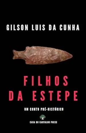 Filhos da Estepe: Um conto pré–histórico – Gilson Luis Da Cunha