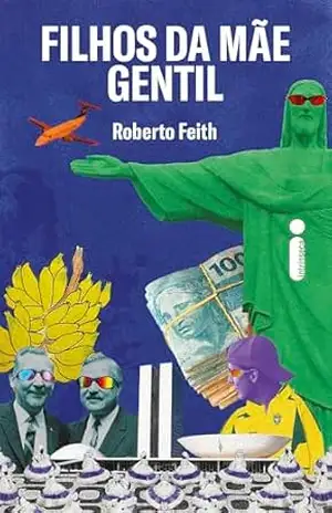 Filhos da mãe gentil – Roberto Feith