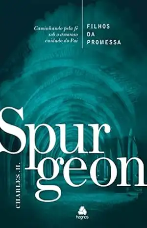 Filhos da Promessa: Caminhando Pela Fé Sob O Amoroso – Charles Haddon Spurgeon