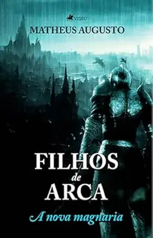 Filhos de Arca: A Nova Magnaria – Matheus Augusto Filhos de Arca: A Nova Magnaria – Matheus Augusto
