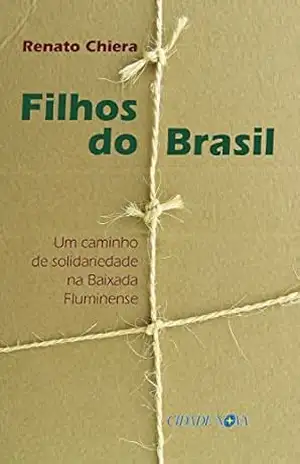 Filhos do Brasil: Um caminho de solidariedade na Baixada Fluminense - Renato Chiera Filhos do Brasil: Um caminho de solidariedade na Baixada Fluminense - Renato Chiera