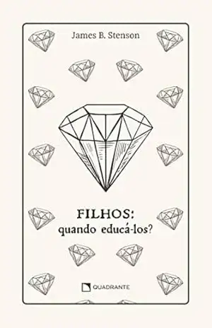 Capa do livro Filhos: Quando educá–los? – Premium - James B. Stenson