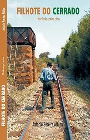 Filhote do Cerrado: Decênio primeiro (01 Livro 1) – Antonio Pereira Albino