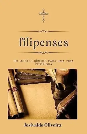 Capa do livro Filipenses: Um modelo bíblico para uma vida vitoriosa - Josivaldo Oliveira