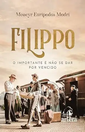 Filippo: O Importante é não se dar por Vencido – Moacyr Eurípedes Medri Filippo: O Importante é não se dar por Vencido – Moacyr Eurípedes Medri