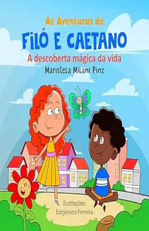 Filó e Caetano: a descoberta mágica da vida: livro infantil sobre o amor de Deus (As aventuras de Filó e Caetano) – Maristela Milani Pinz Milani