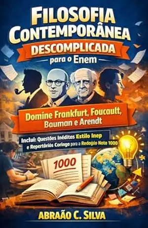 Filosofia Contemporânea Descomplicada para o Enem: Domine Frankfurt, Foucault, Bauman e Arendt. Inclui questões inéditas estilo Inep e repertórios coringa … Nota 1000. (Filosofia Descomplicada) – Abraão  C. Silva