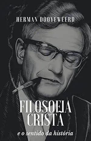 Filosofia cristã e o sentido da história – Herman Dooyeweerd