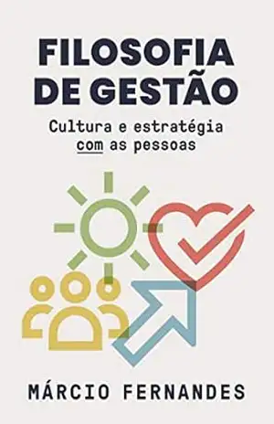 Filosofia de gestão: Cultura e estratégia COM as pessoas – Márcio Fernandes