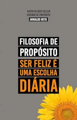 Filosofia de Propósito: Ser feliz é uma escolha diária – Arnaldo Neto