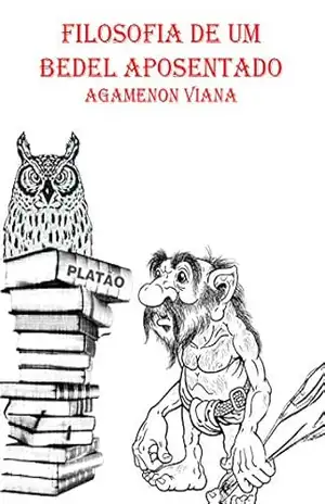 Filosofia de um bedel aposentado – Agamenon Viana