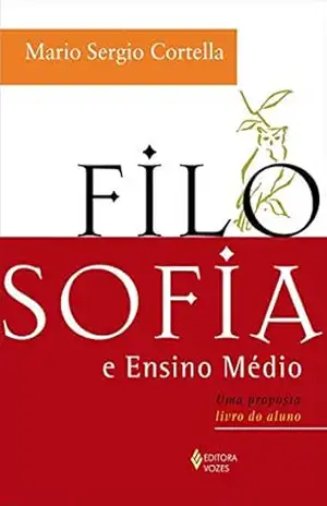 Filosofia e ensino médio: Uma proposta – Livro do aluno – Mario Sergio Cortella