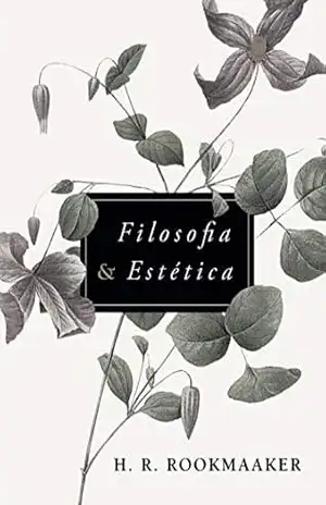 Filosofia e estética – Hans R. Rookmaaker Filosofia e estética – Hans R. Rookmaaker
