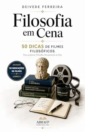 Filosofia em Cena: 50 Dicas de Filmes Filosóficos (Coleção 50 Indicações de Filmes: Para Explorar Psicologia, Psicanálise e Filosofia Livro 2) – Deivede Ferreira