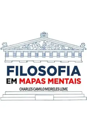 FILOSOFIA EM MAPAS MENTAIS - CHARLES CAMILO MEIRELES LEME FILOSOFIA EM MAPAS MENTAIS - CHARLES CAMILO MEIRELES LEME